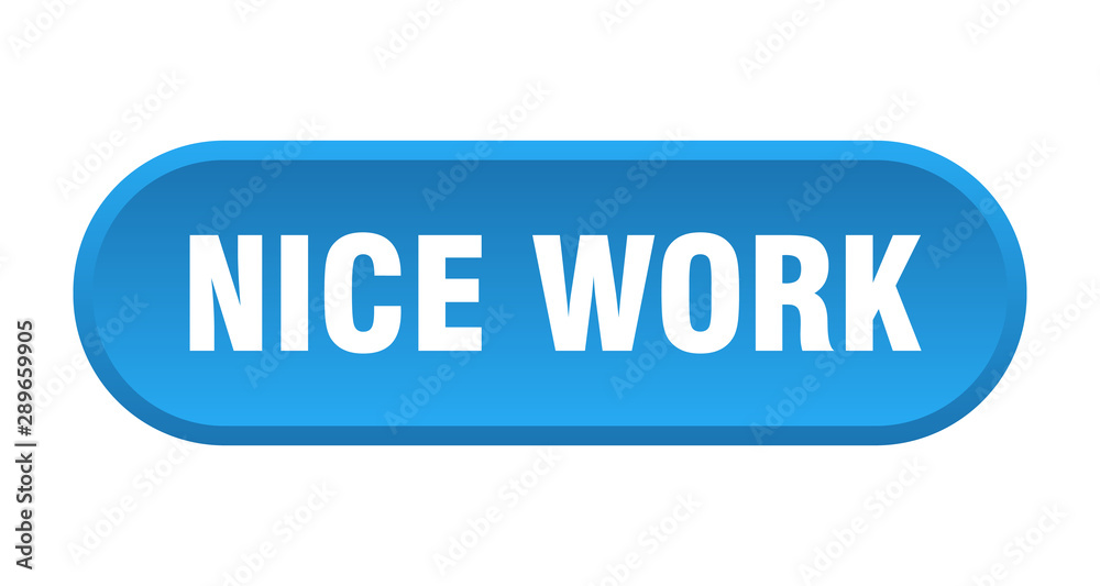nice work button. nice work rounded blue sign. nice work nice work button. nice work rounded blue sign. nice work