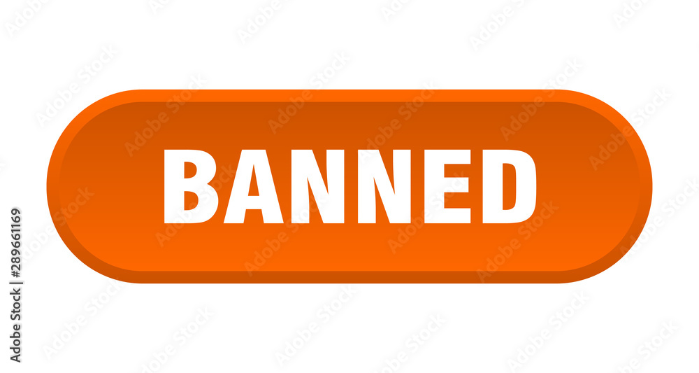 banned button. banned rounded orange sign. banned banned button. banned rounded orange sign. banned