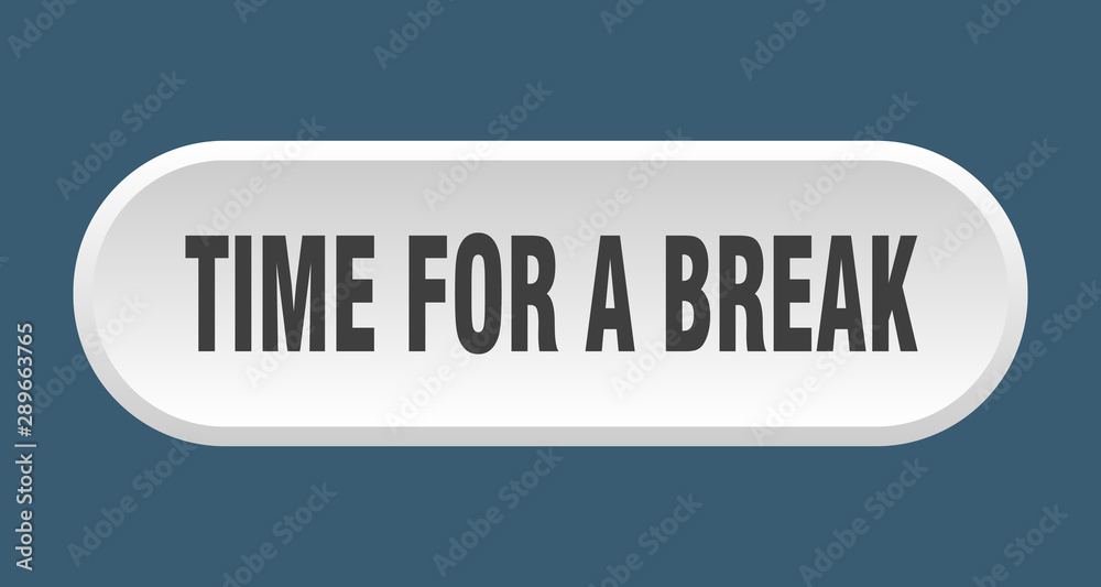 time for a break button. time for a break rounded white sign. time for a break