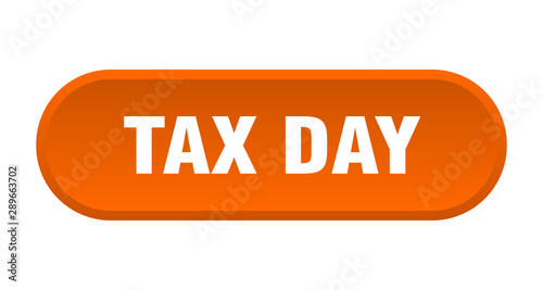 tax day button. tax day rounded orange sign. tax day