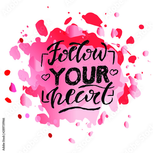 Vector illustration Follow your heart. Lettering. This illustration is intended for printing: postcard, poster, business card. For quotes, Souvenirs. Post in social. toils.