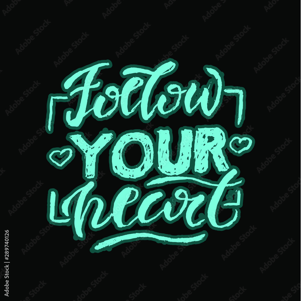 Vector illustration Follow your heart. Lettering. This illustration is intended for printing: postcard, poster, business card. For quotes, Souvenirs. Post in social. toils.