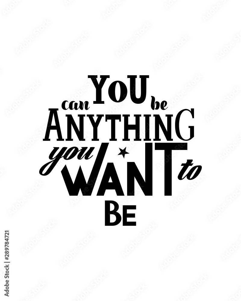 Fototapeta premium Vector Illustration with hand lettering - You can be anything you want to be