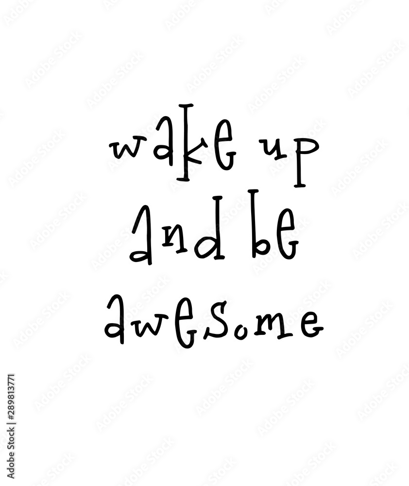 Motivational poster with lettering quote wake up and be awesome Motivational poster with lettering quote wake up and be awesome