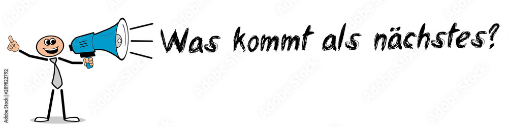 Was kommt als nächstes? Was kommt als nächstes?