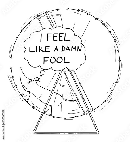 Vector cartoon drawing conceptual illustration of frustrated mouse running in wheel with I feel like a damn fool speech bubble.