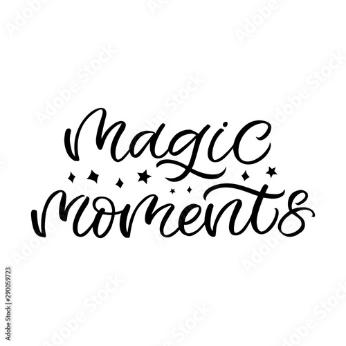 Hand drawn lettering card. The inscription: Magic moments. Perfect design for greeting cards, posters, T-shirts, banners, print invitations.