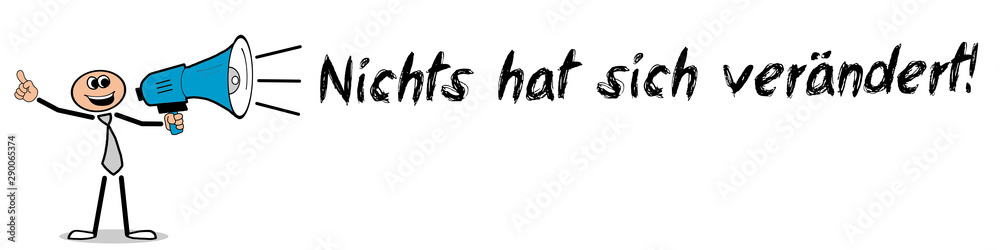 Nichts hat sich verändert! Nichts hat sich verändert!