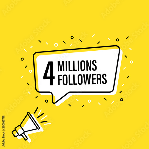 Male hand holding megaphone with 4 millions followers speech bubble. Loudspeaker. Banner for business, marketing and advertising. Vector illustration.