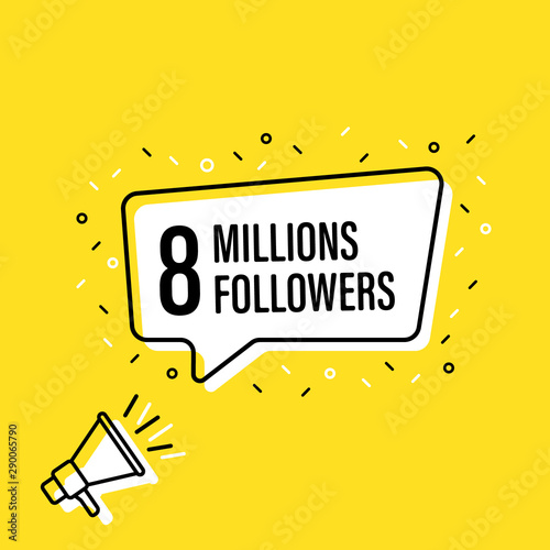 Male hand holding megaphone with 8 millions followers speech bubble. Loudspeaker. Banner for business, marketing and advertising. Vector illustration.