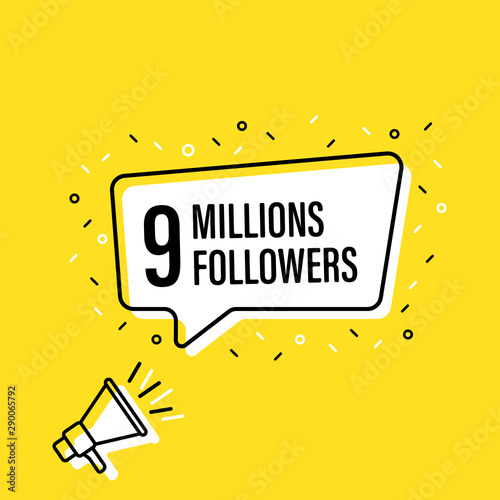 Male hand holding megaphone with 9 millions followers speech bubble. Loudspeaker. Banner for business, marketing and advertising. Vector illustration.