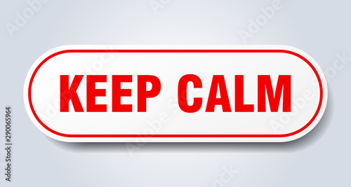 keep calm sign. keep calm rounded red sticker. keep calm