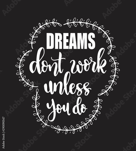 Dreams dont work unless you do. Hand lettering, motivational quotes