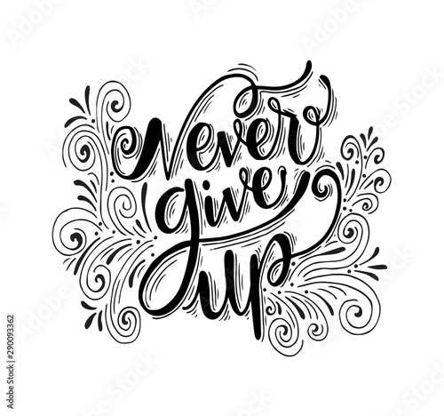 Never give up motivational quote. Hand written inscription. Hand drawn lettering. Never give up phrase. Vector illustration