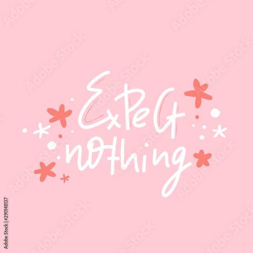 Expecting nothing Lettering inspiration graphic design Cute simple vector sign for home or office decoration