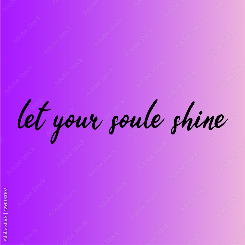 let your soul shine. Motivational quote