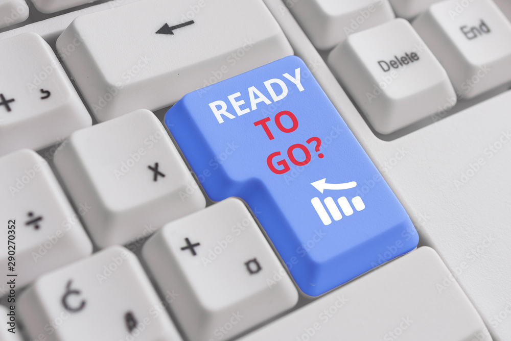 Conceptual hand writing showing Ready To Go Question. Concept meaning asking someone if he is prepared or packed his things White pc keyboard with note paper above the white background Conceptual hand writing showing Ready To Go Question. Concept meaning asking someone if he is prepared or packed his things White pc keyboard with note paper above the white background