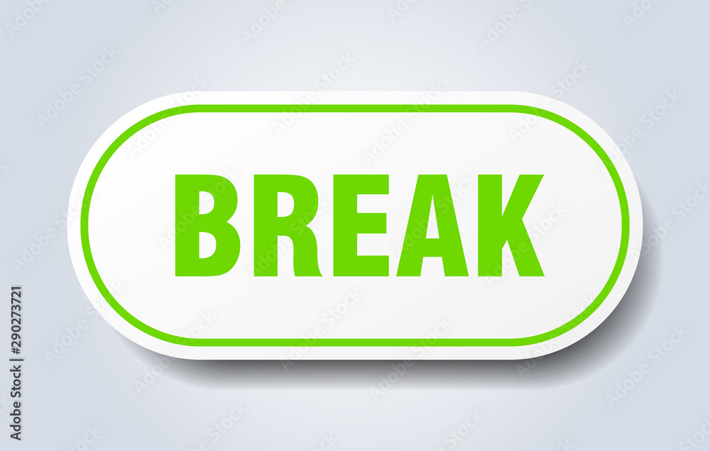 break sign. break rounded green sticker. break break sign. break rounded green sticker. break