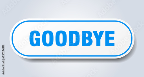 goodbye sign. goodbye rounded blue sticker. goodbye