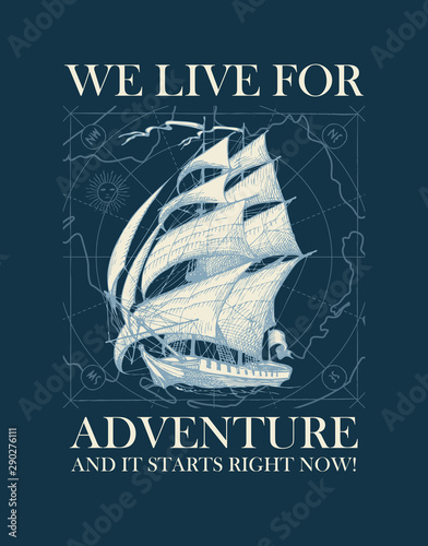 Vector banner with the vintage sailing yacht and the words We live for adventure. Illustration on the theme of travel, adventure and discovery on the background of old map