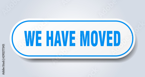 we have moved sign. we have moved rounded blue sticker. we have moved