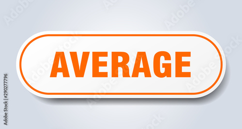 average sign. average rounded orange sticker. average