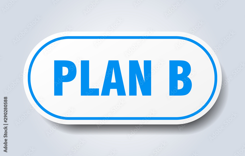 plan b sign. plan b rounded blue sticker. plan b plan b sign. plan b rounded blue sticker. plan b