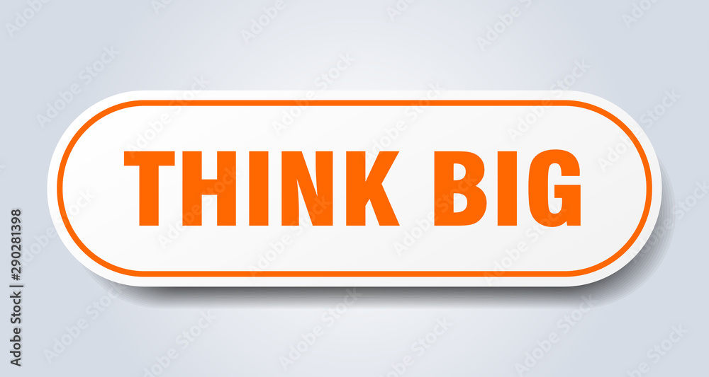 think big sign. think big rounded orange sticker. think big think big sign. think big rounded orange sticker. think big