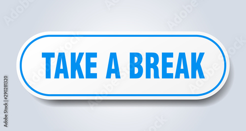 take a break sign. take a break rounded blue sticker. take a break