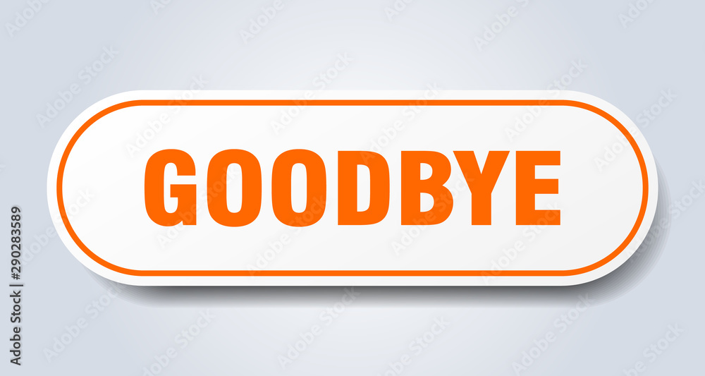 goodbye sign. goodbye rounded orange sticker. goodbye goodbye sign. goodbye rounded orange sticker. goodbye