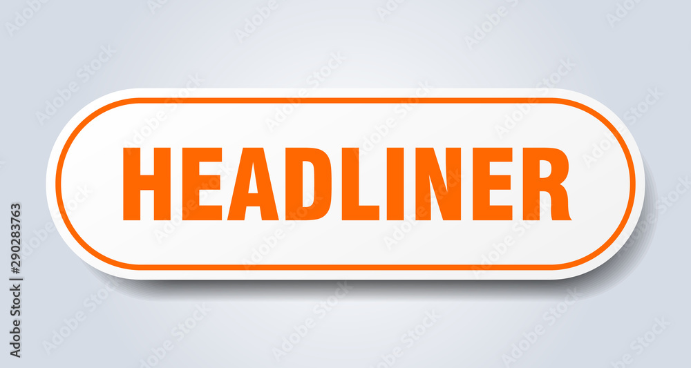 headliner sign. headliner rounded orange sticker. headliner headliner sign. headliner rounded orange sticker. headliner