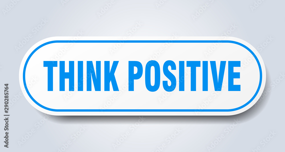 think positive sign. think positive rounded blue sticker. think positive