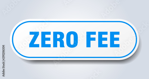 zero fee sign. zero fee rounded blue sticker. zero fee