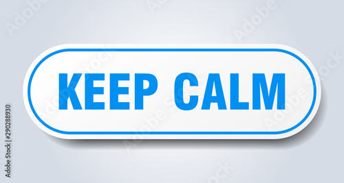 keep calm sign. keep calm rounded blue sticker. keep calm