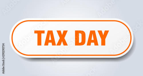 tax day sign. tax day rounded orange sticker. tax day