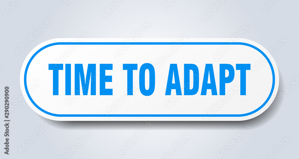 time to adapt sign. time to adapt rounded blue sticker. time to adapt time to adapt sign. time to adapt rounded blue sticker. time to adapt