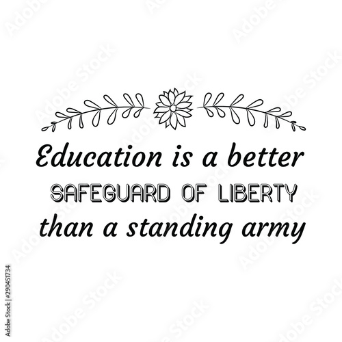Education is a better safeguard of liberty than a standing army. Calligraphy saying for print. Vector Quote 