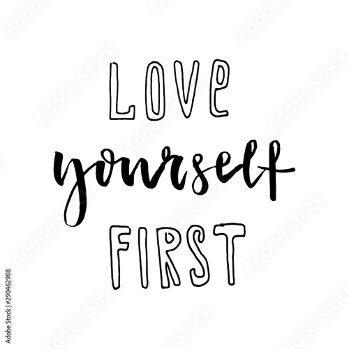 Love yourself first card. Hand drawn lovely phrase. Ink illustration. Modern brush calligraphy. Isolated on white background.