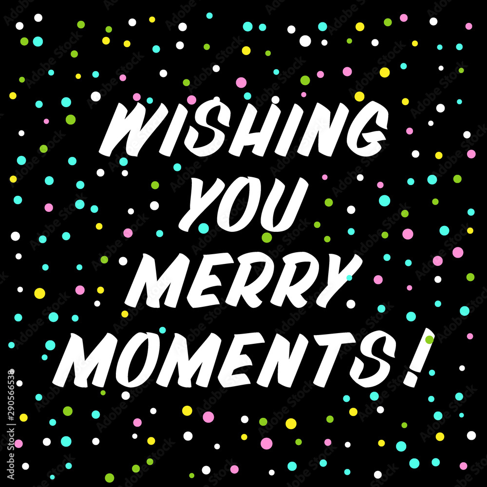 Wishing you merry moments brush sign lettering. Celebration card design elements on black background with confetti. Holiday lettering templates for greeting cards, overlays, posters