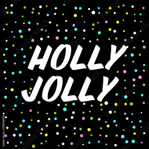 Holy joly brush sign lettering. Celebration card design elements on black background with confetti. Holiday lettering templates for greeting cards, overlays, posters