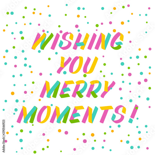 Wishing you merry moments brush sign lettering. Celebration card design elements on white background with confetti. Holiday lettering templates for greeting cards, overlays, posters