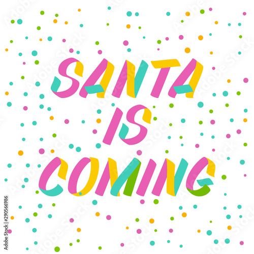 Santa is coming  brush sign lettering. Celebration card design elements on white background with confetti. Holiday lettering templates for greeting cards  overlays  posters