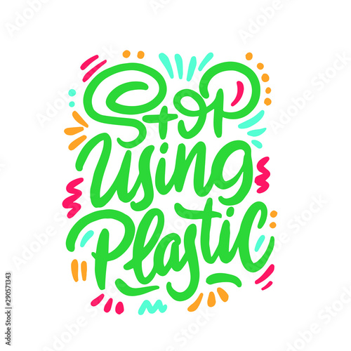 Stop using plastic. Motivational handwritten phrases. Hand drawn vector illustration. Logo, icon, label. Protest against garbage, disposal polythene package. Pollution problem concept.