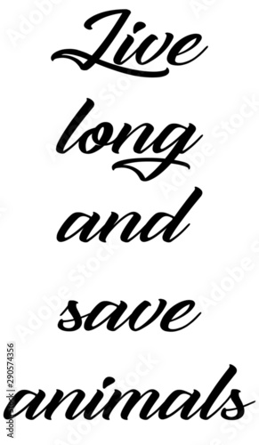 Live long and save animals, animal slogan