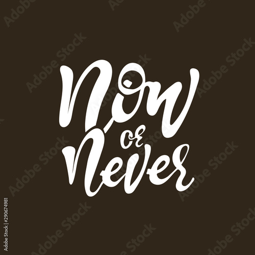 Now or never. Inspirational, motivational quote. Anti-procrastination. Hand drawn design. Motivational typography. Isolated lettering. calligraphy for banners, gift cards, posters, advertising, print