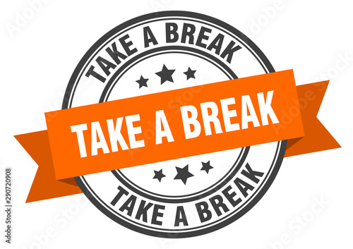 take a break label. take a break orange band sign. take a break