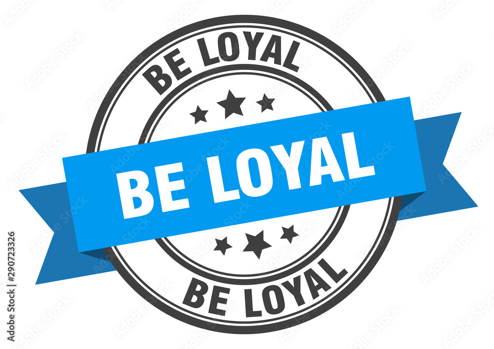 Fototapeta premium be loyal label. be loyal blue band sign. be loyal
