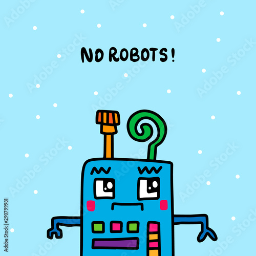 No robots here warning sign poster hand drawn in cartoon style sad creatue blue background lettering