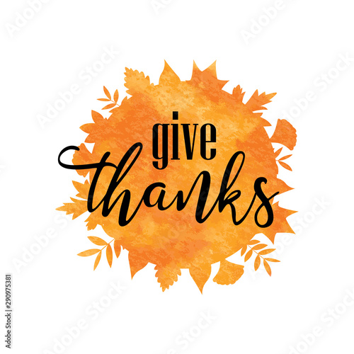 Give Thanks lettering with orange watercolor leaves. Card template. Thanksgiving greeting. Vector