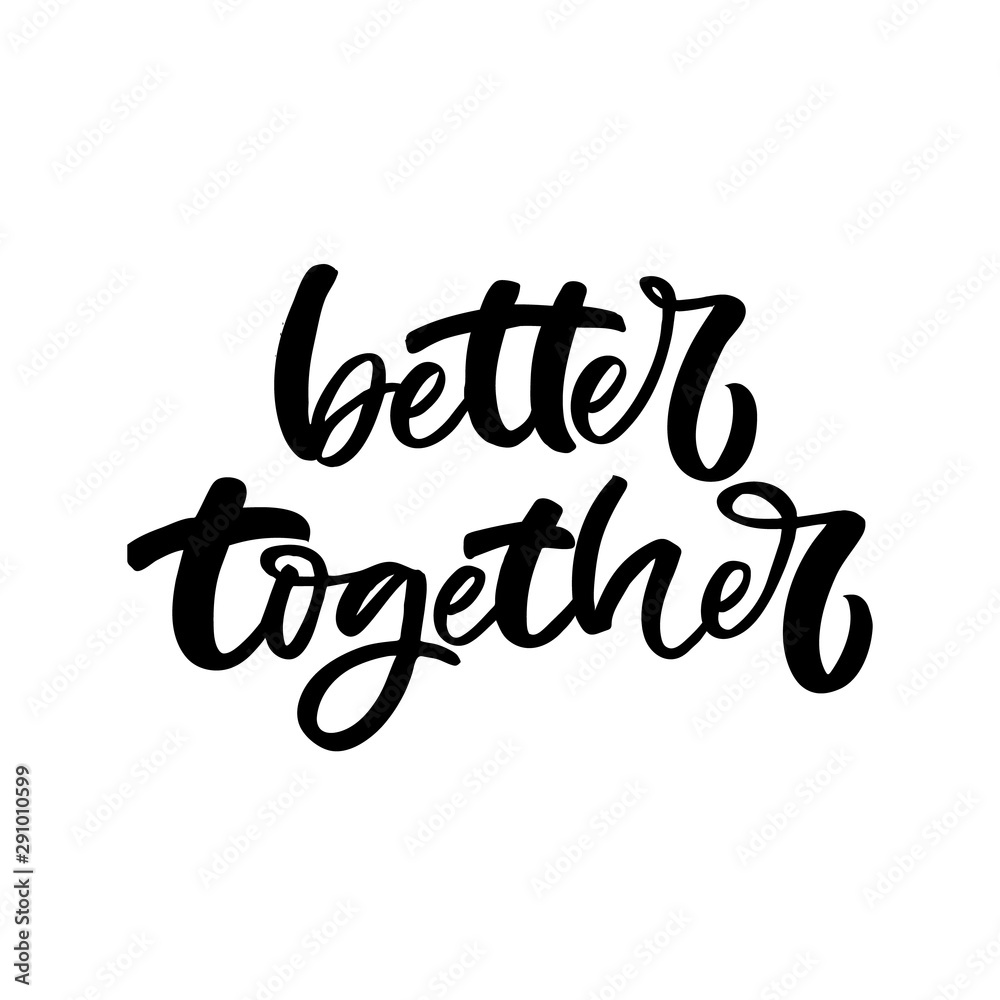 Hand drawn lettering card. The inscription: Better together.Perfect design for greeting cards, posters, T-shirts, banners, print invitations.